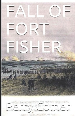 Fall of Fort Fisher by Comer, Perry