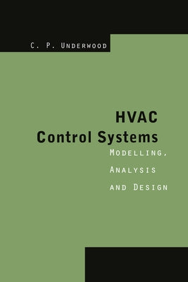 HVAC Control Systems: Modelling, Analysis and Design by Underwood, Chris P.
