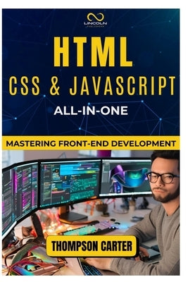 HTML, CSS & JavaScript All-in-One: Mastering Front-End Development by Carter, Thompson