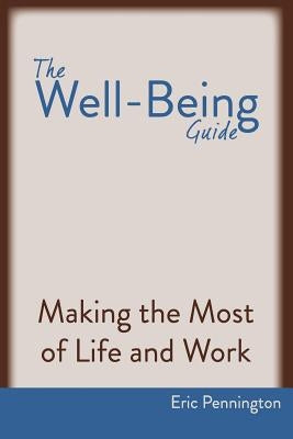 The Well-Being Guide: Making the Most of Life and Work by Pennington, Eric