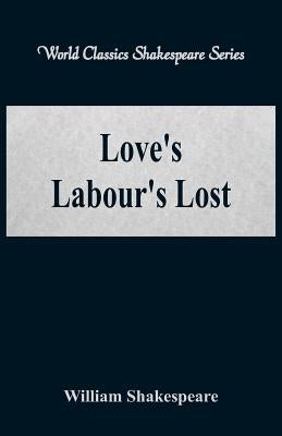 Love's Labour's Lost (World Classics Shakespeare Series) by Shakespeare, William