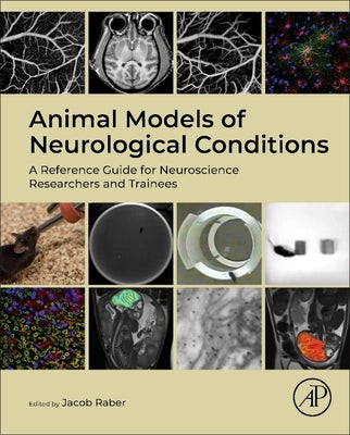 Animal Models of Neurological Conditions: A Reference Guide for Neuroscience Researchers and Trainees by Raber, Jacob