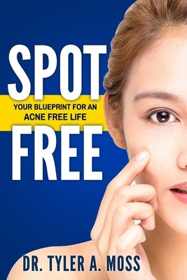 Spot Free: Your Blueprint for an Acne Free Life by Wanders, Qat