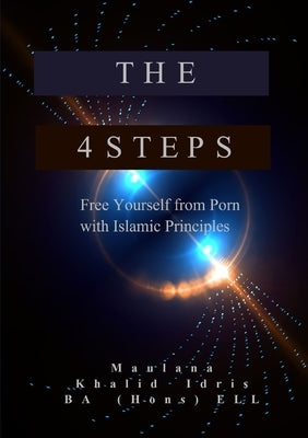 The 4 Steps: Free Yourself from Porn with Islamic Principles by Idris, Khalid