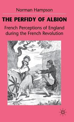 The Perfidy of Albion: French Perceptions of England During the French Revolution by Hampson, N.