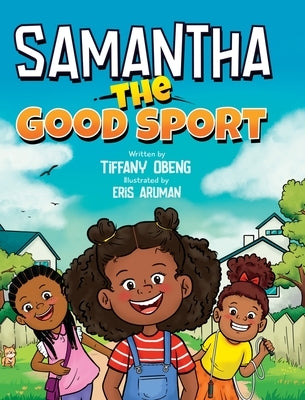 Samantha the Good Sport: Kids Book about Sportsmanship, Kindness, Respect and Perseverance by Obeng, Tiffany