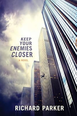 Keep Your Enemies Closer by Parker, Richard