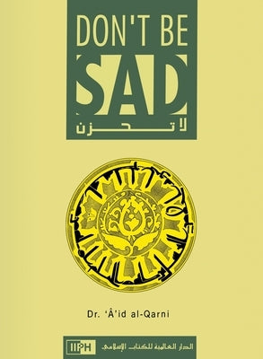 Don't Be Sad by Aaidh Ibn Abdullah Al-Qarni