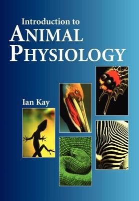 Introduction to Animal Physiology by Kay, Ian