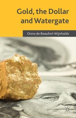 Gold, the Dollar and Watergate: How a Political and Economic Meltdown Was Narrowly Avoided by Loparo, Kenneth A.