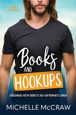 Books and Hookups: A Neighbors-with-Benefits Age-Gap Romantic Comedy by McCraw, Michelle