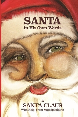 Santa In His Own Words by Spaulding, Matt