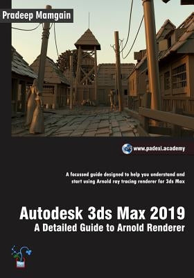 Autodesk 3ds Max 2019: A Detailed Guide to Arnold Renderer by Mamgain, Pradeep