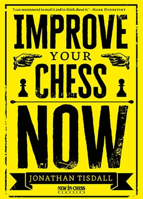 Improve Your Chess Now by Tisdall, Jonathan