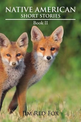 Native American Short Stories: Book II by Fox, Jim Red