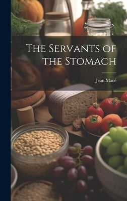 The Servants of the Stomach by Macé, Jean
