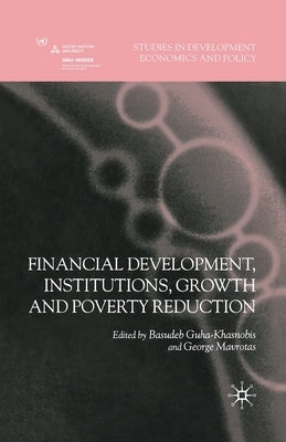 Financial Development, Institutions, Growth and Poverty Reduction by Guha-Khasnobis, Basudeb
