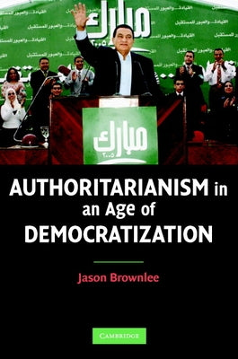Authoritarianism in an Age of Democratization by Brownlee, Jason