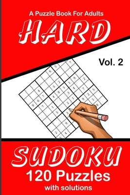 Hard Sudoku Vol. 2 A Puzzle Book For Adults: 120 Puzzles With Solutions by Publications, Puzzle Lovers