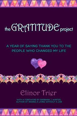 The Gratitude Project: A Year Of Saying Thank You To The People Who Changed My Life by Trier, Elinor