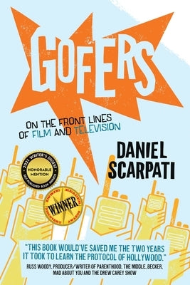 Gofers: On the Front Lines of Film and Television by Scarpati, Daniel