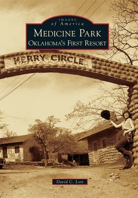Medicine Park: Oklahoma's First Resort by Lott, David C.
