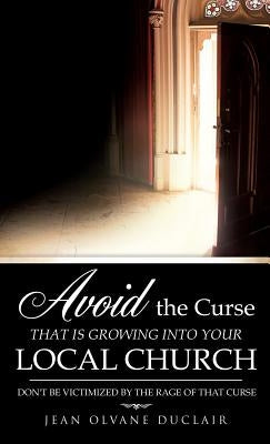 Avoid the Curse That Is Growing Into Your Local Church by Duclair, Jean Olvane