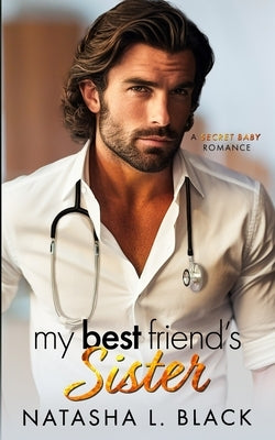 My Best Friend's Sister: A Secret Baby Romance by Black, Natasha L.