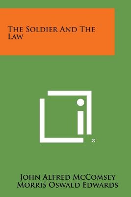 The Soldier and the Law by McComsey, John Alfred