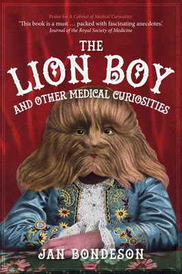 The Lion Boy and Other Medical Curiosities by Bondeson, Jan