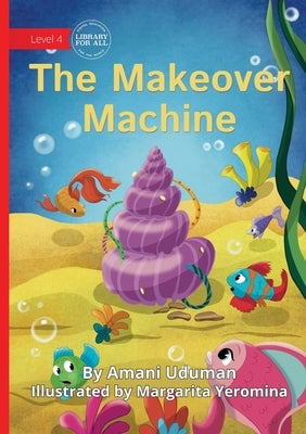 The Makeover Machine by Uduman, Amani