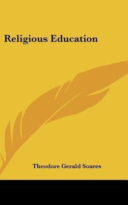 Religious Education by Soares, Theodore Gerald