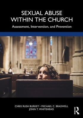 Sexual Abuse Within the Church: Assessment, Intervention, and Prevention by Braswell, Michael C.