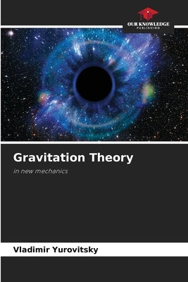 Gravitation Theory by Yurovitsky, Vladimir