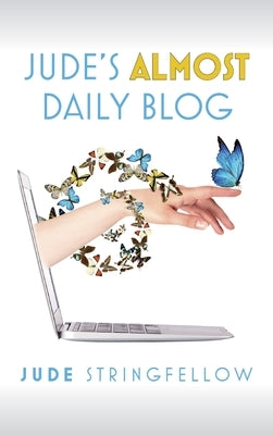 Jude's Almost Daily Blog: Vol. 1 by Stringfellow, Jude