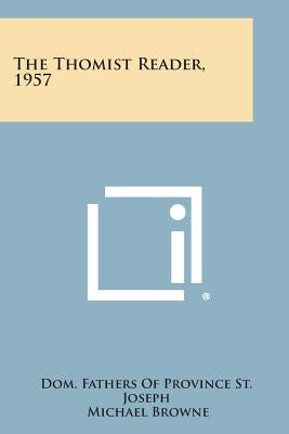 The Thomist Reader, 1957 by Dom Fathers of Province St Joseph