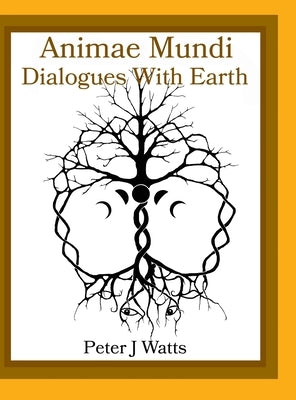 Animae Mundi Dialogues With Earth Hardcover by Watts, Peter J.