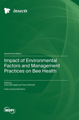 Impact of Environmental Factors and Management Practices on Bee Health by Gajger, Ivana Tlak