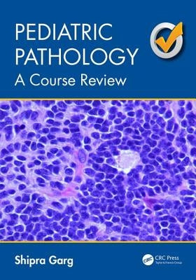 Pediatric Pathology: A Course Review by Garg, Shipra
