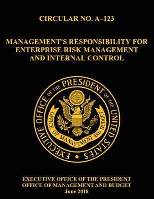 OMB CIRCULAR NO. A-123 Management's Responsibility for Enterprise Risk Management and Internal Control: 2018, Circular, by Mattheis, Bryan