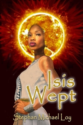 Isis Wept by Loy, Stephan Michael