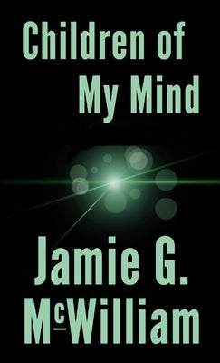 Children of My Mind by McWilliam, Jamie G.