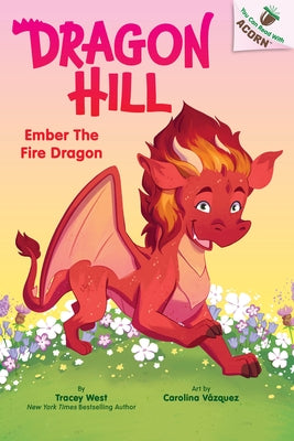 Ember the Fire Dragon: An Acorn Book (Dragon Hill #1) by West, Tracey