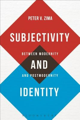 Subjectivity and Identity: Between Modernity and Postmodernity by Zima, Peter V.