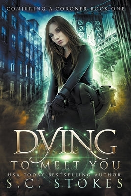 Dying to Meet You by Stokes, S. C.