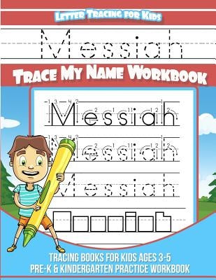 Messiah Letter Tracing for Kids Trace my Name Workbook: Tracing Books for Kids ages 3 - 5 Pre-K & Kindergarten Practice Workbook by Books, Messiah