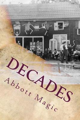 Decades: 80 Year Timeline of Abbott's Magic History by Kleiber, Chuck