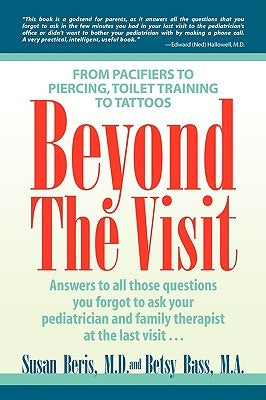 Beyond the Visit: From Pacifiers to Piercing, Toilet Training to Tattoos by Beris, Susan