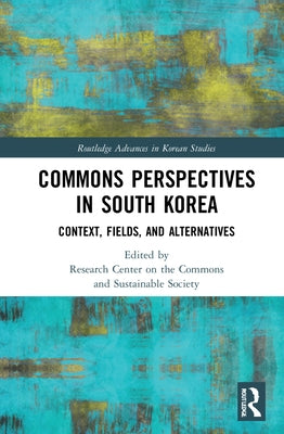 Commons Perspectives in South Korea: Context, Fields, and Alternatives by Choe, Hyun