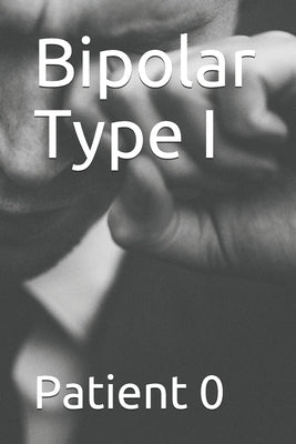 Bipolar Type I: By Patient 0 by 0, Patient